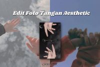 Cara Edit Foto Tangan Aesthetic TikTok yang Viral